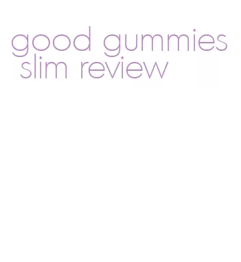 good gummies slim review