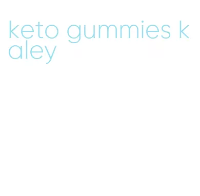 keto gummies kaley
