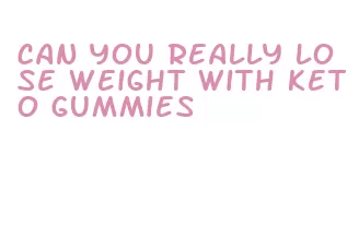 can you really lose weight with keto gummies