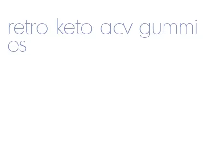retro keto acv gummies