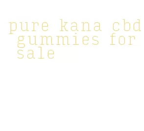 pure kana cbd gummies for sale