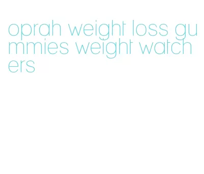 oprah weight loss gummies weight watchers