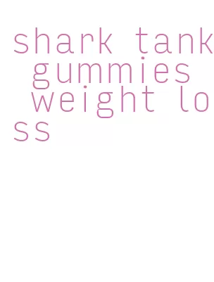 shark tank gummies weight loss
