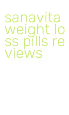 sanavita weight loss pills reviews