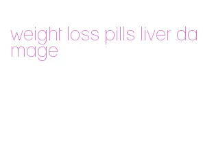 weight loss pills liver damage