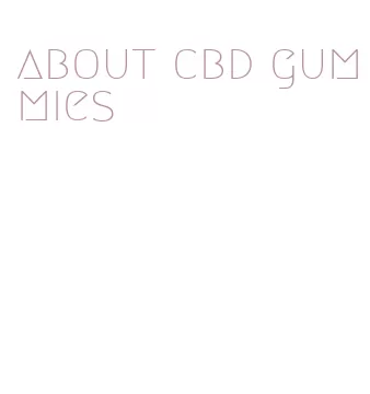about cbd gummies