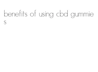 benefits of using cbd gummies