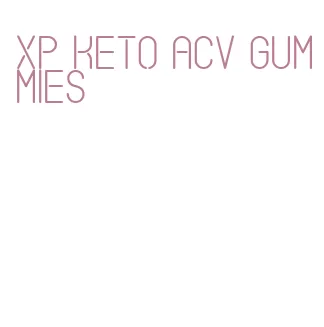 xp keto acv gummies