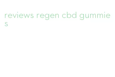 reviews regen cbd gummies