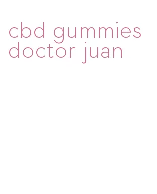 cbd gummies doctor juan