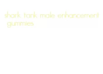 shark tank male enhancement gummies