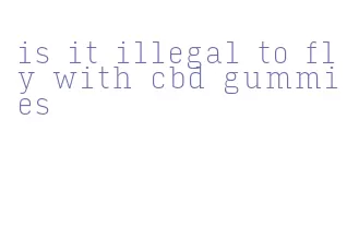 is it illegal to fly with cbd gummies