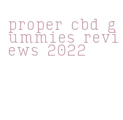 proper cbd gummies reviews 2022