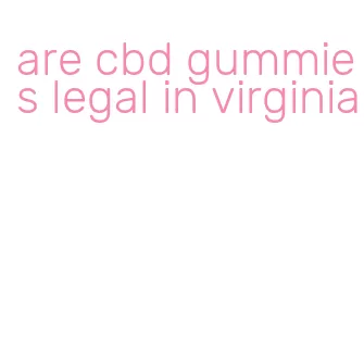 are cbd gummies legal in virginia