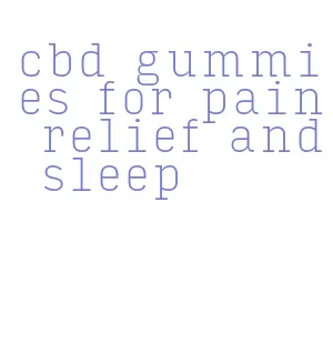 cbd gummies for pain relief and sleep
