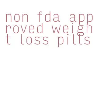 non fda approved weight loss pills