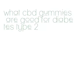 what cbd gummies are good for diabetes type 2