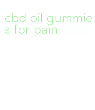 cbd oil gummies for pain