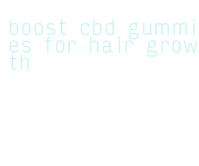 boost cbd gummies for hair growth