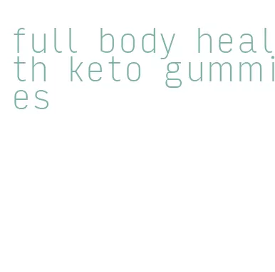 full body health keto gummies