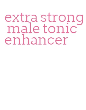 extra strong male tonic enhancer