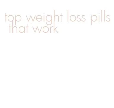 top weight loss pills that work