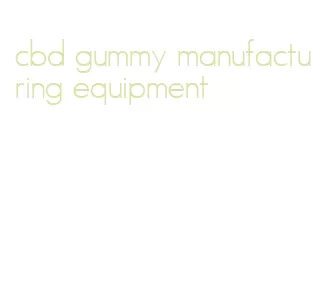 cbd gummy manufacturing equipment