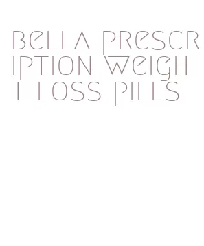 bella prescription weight loss pills