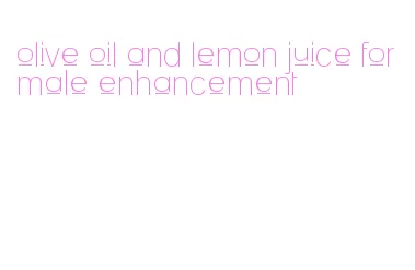 olive oil and lemon juice for male enhancement