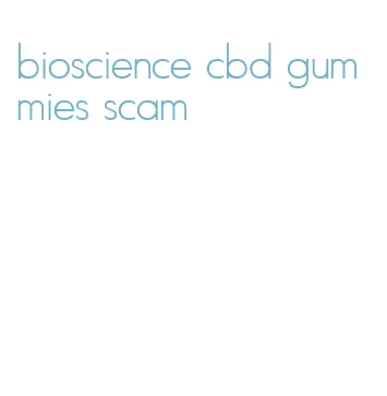 bioscience cbd gummies scam