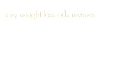 roxy weight loss pills reviews