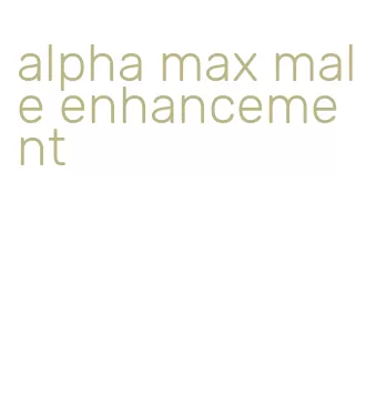 alpha max male enhancement