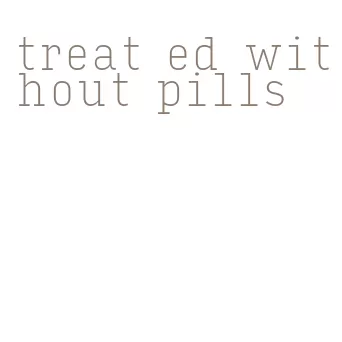 treat ed without pills