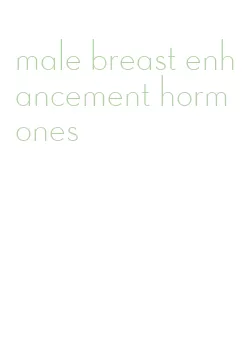 male breast enhancement hormones