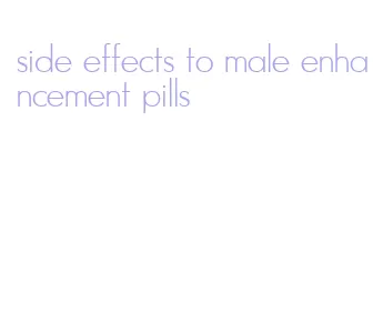 side effects to male enhancement pills