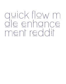 quick flow male enhancement reddit