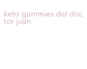 keto gummies del doctor juan