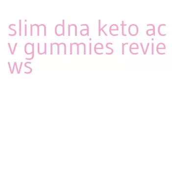 slim dna keto acv gummies reviews