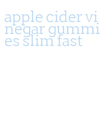 apple cider vinegar gummies slim fast