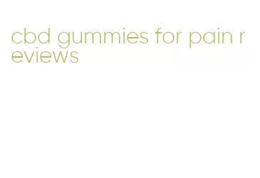cbd gummies for pain reviews