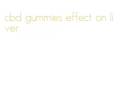 cbd gummies effect on liver