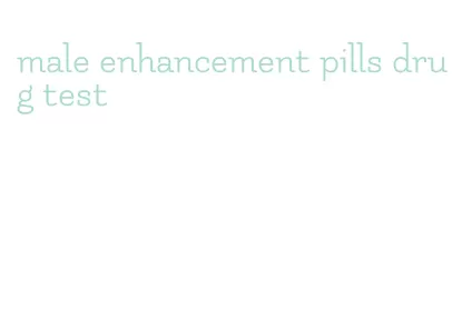 male enhancement pills drug test