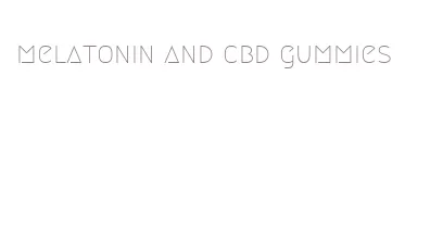 melatonin and cbd gummies