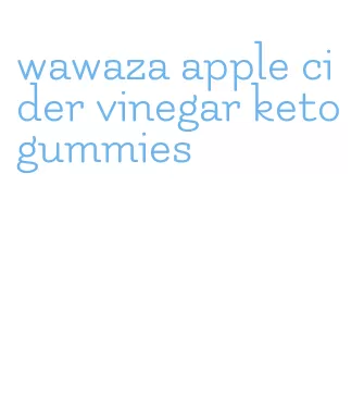 wawaza apple cider vinegar keto gummies