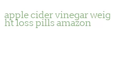 apple cider vinegar weight loss pills amazon