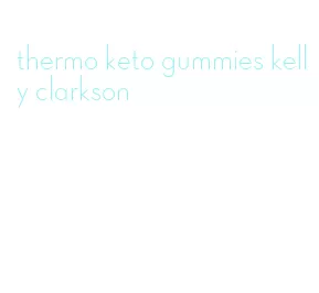 thermo keto gummies kelly clarkson