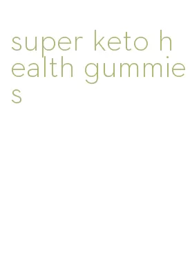 super keto health gummies