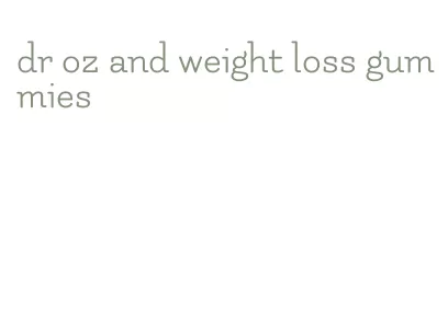 dr oz and weight loss gummies