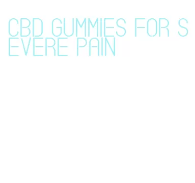 cbd gummies for severe pain