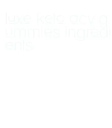 luxe keto acv gummies ingredients